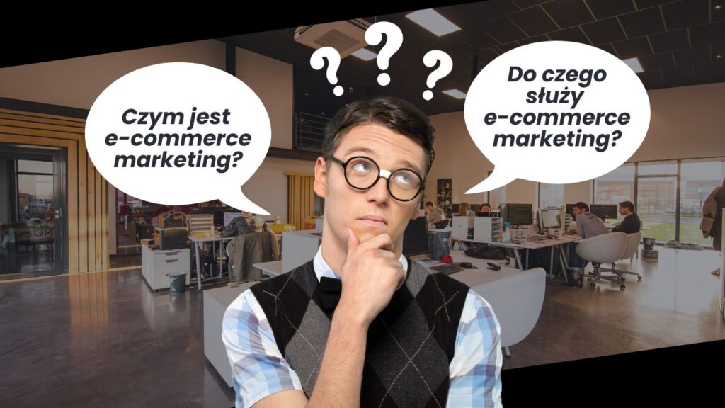 Czym jest e-commerce marketing? Do czego służy?